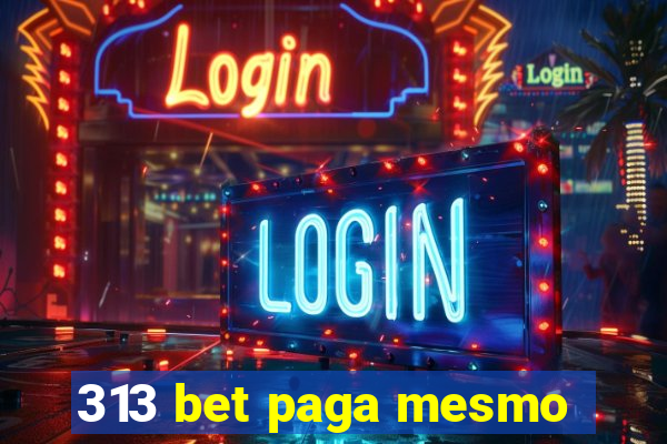 313 bet paga mesmo